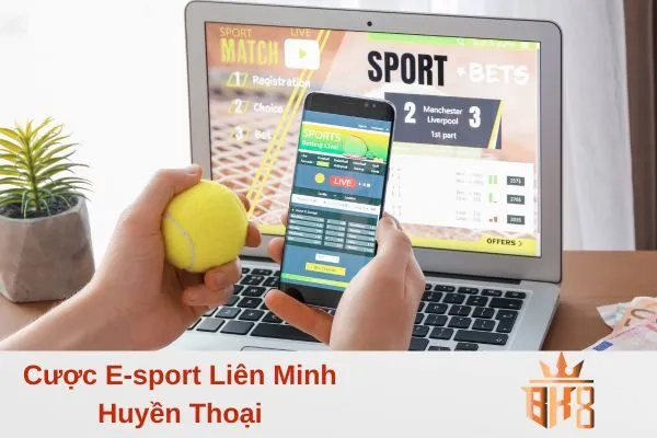 Cược E-sport Liên Minh Huyền Thoại