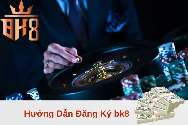Hướng Dẫn Đăng Ký bk8