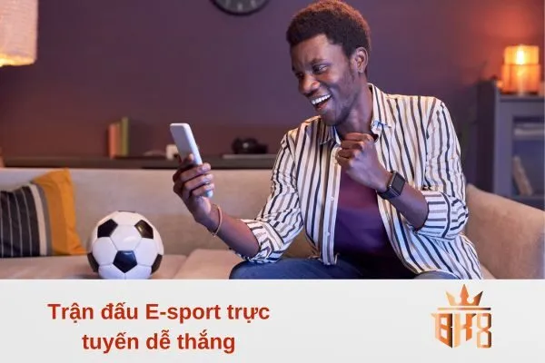 Trận đấu E-sport trực tuyến dễ thắng